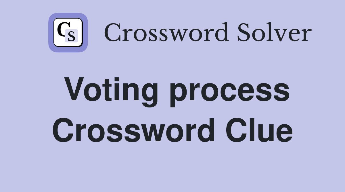 Voting process Crossword Clue