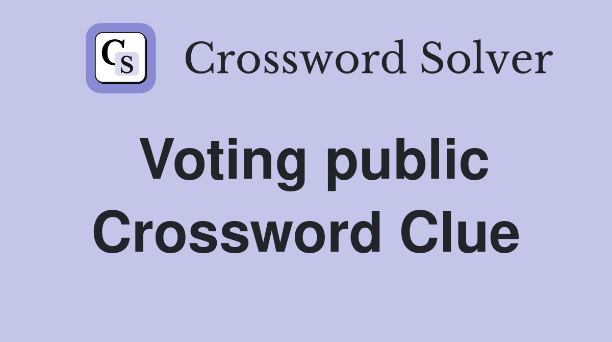 Voting public Crossword Clue