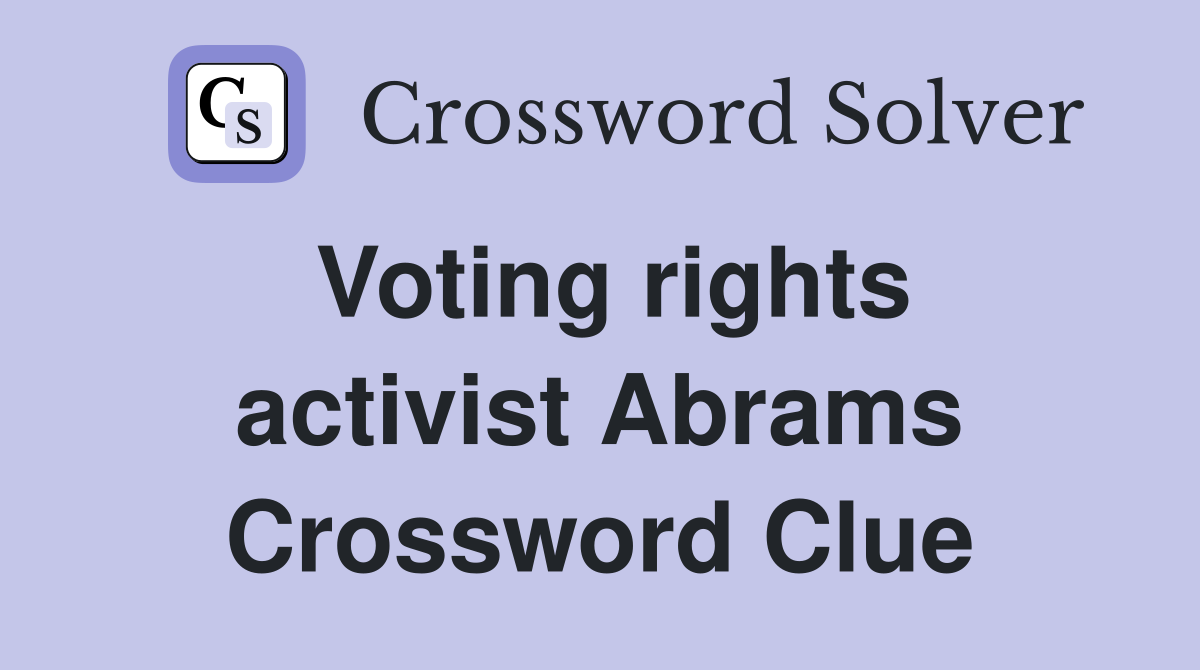 Voting rights activist Abrams Crossword Clue