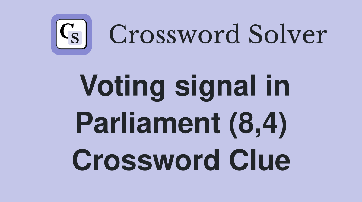 Voting signal in Parliament (8,4) Crossword Clue
