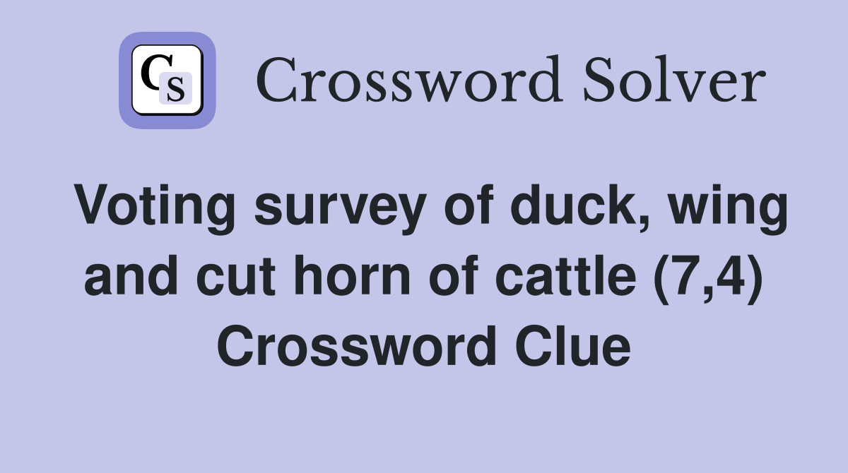 Voting survey of duck, wing and cut horn of cattle (7,4) Crossword Clue