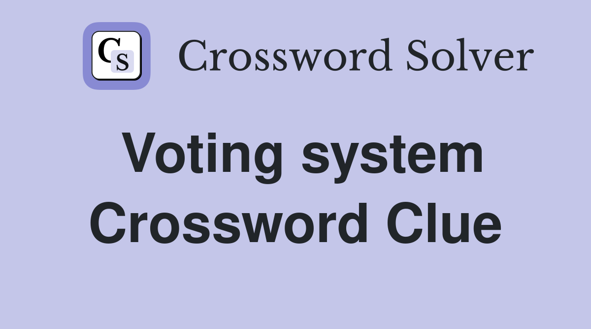 Voting system Crossword Clue