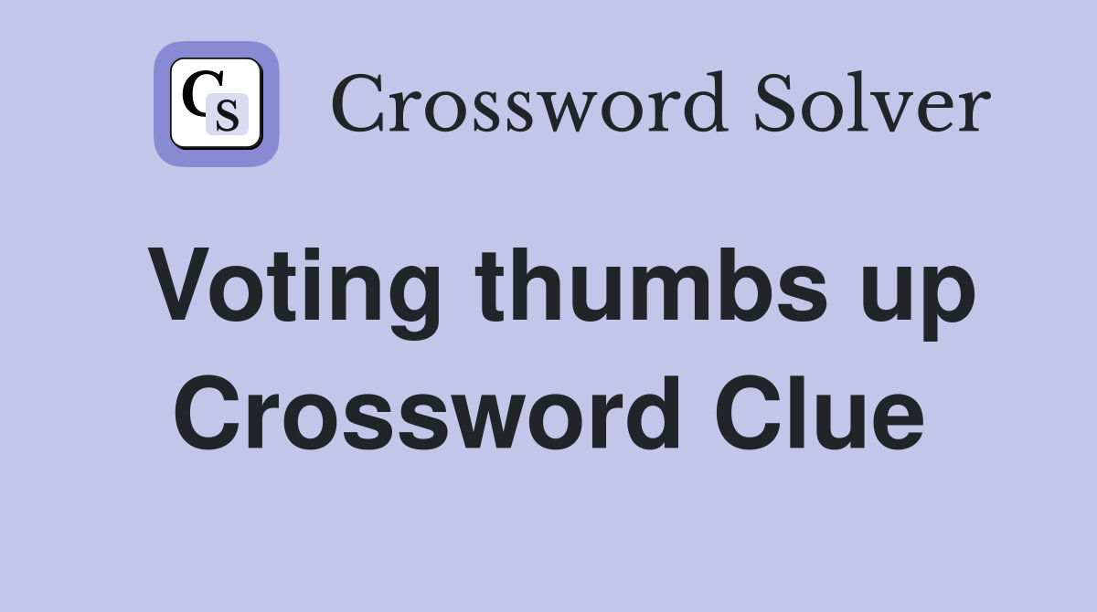 Voting thumbs up Crossword Clue