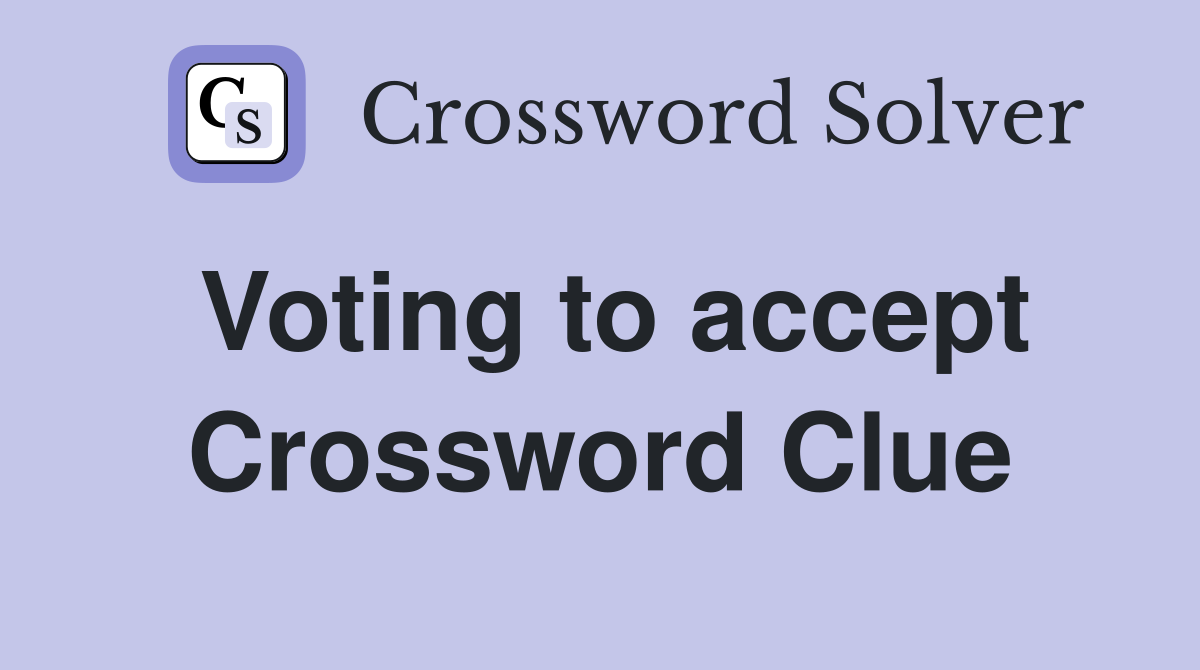 Voting to accept Crossword Clue