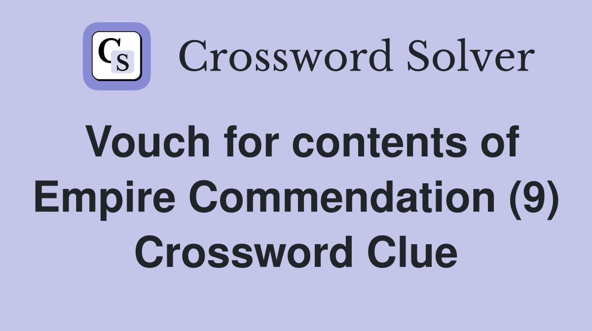 Vouch for contents of Empire Commendation (9) Crossword Clue