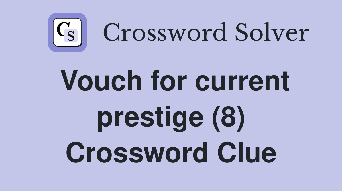 Vouch for current prestige (8) Crossword Clue