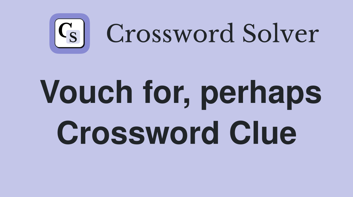 Vouch for, perhaps Crossword Clue