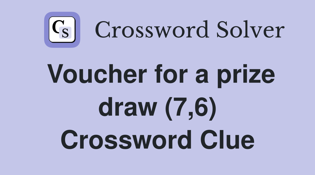 Voucher for a prize draw (7,6) Crossword Clue