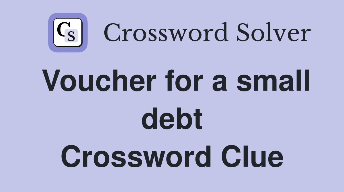 Voucher for a small debt Crossword Clue