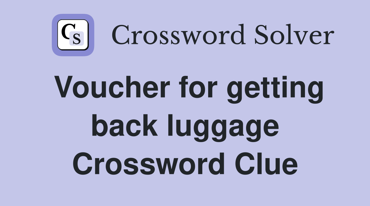 Voucher for getting back luggage Crossword Clue