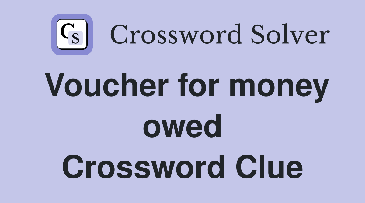 Voucher for money owed Crossword Clue