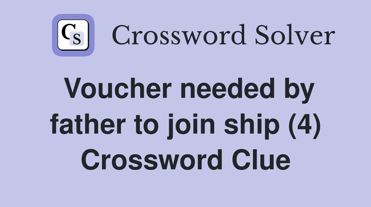 Voucher needed by father to join ship (4) Crossword Clue