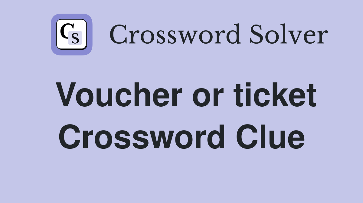 Voucher or ticket Crossword Clue