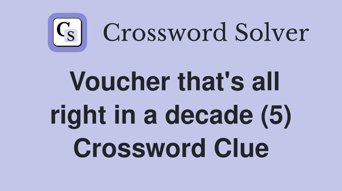 Voucher that's all right in a decade (5) Crossword Clue