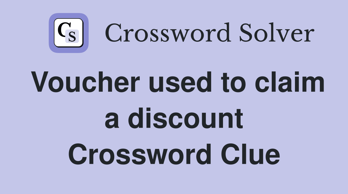 Voucher used to claim a discount Crossword Clue