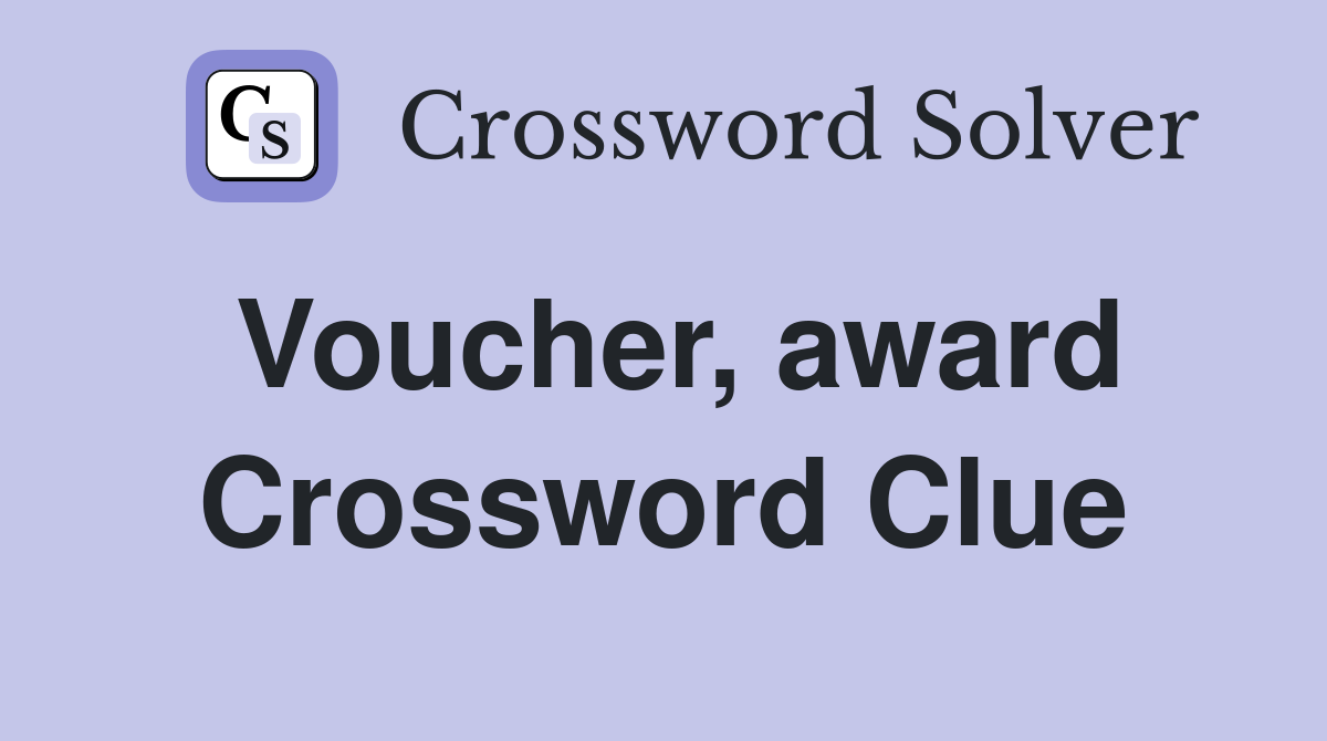 Voucher, award Crossword Clue