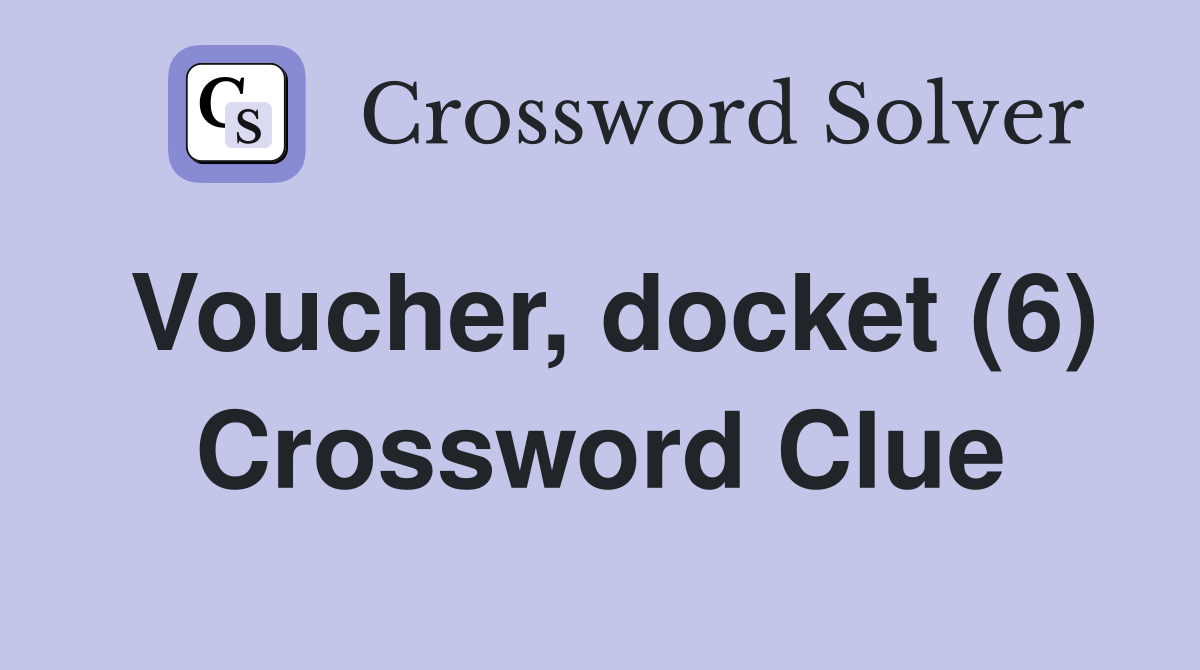 Voucher, docket (6) Crossword Clue