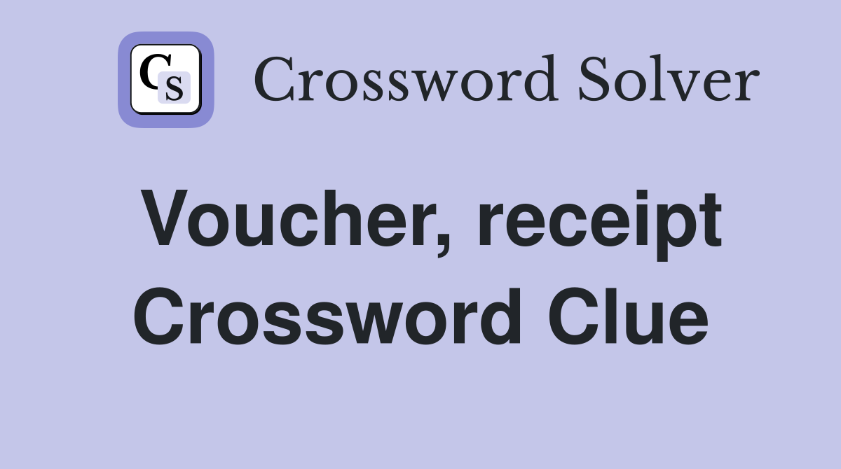 Voucher, receipt Crossword Clue