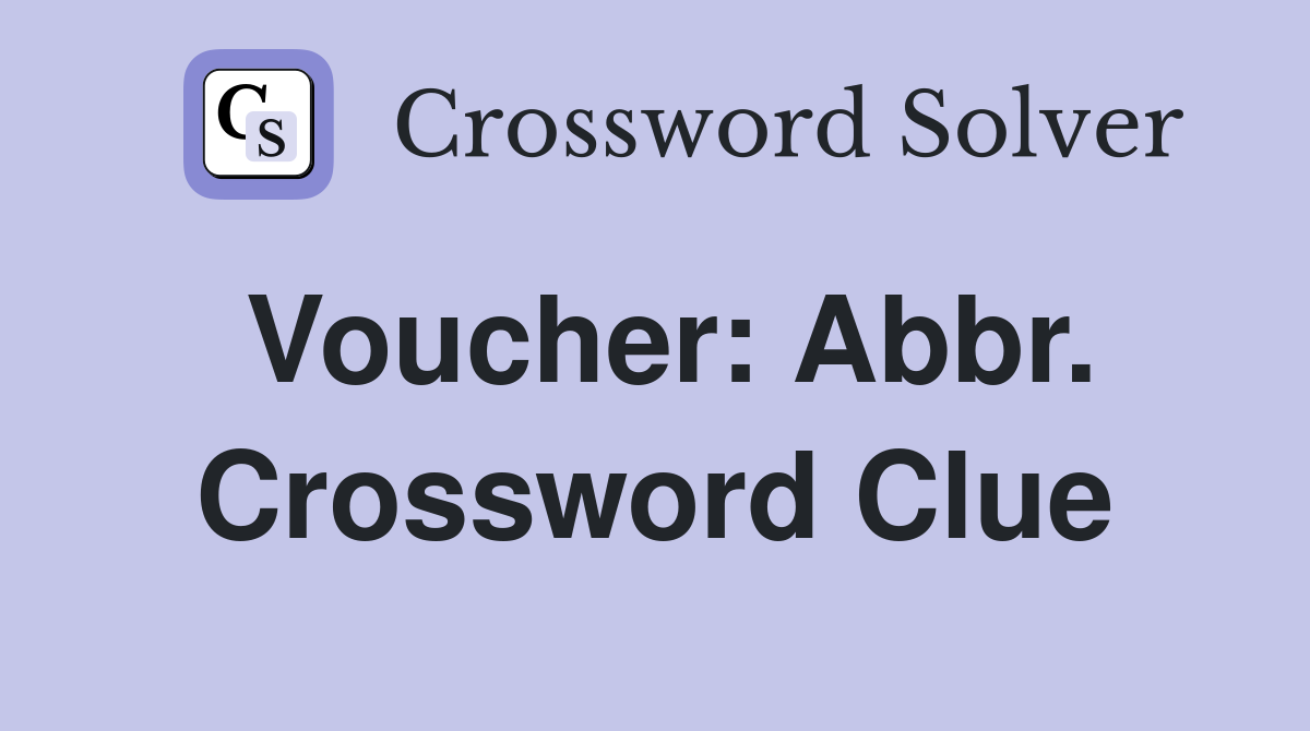 Voucher: Abbr. Crossword Clue