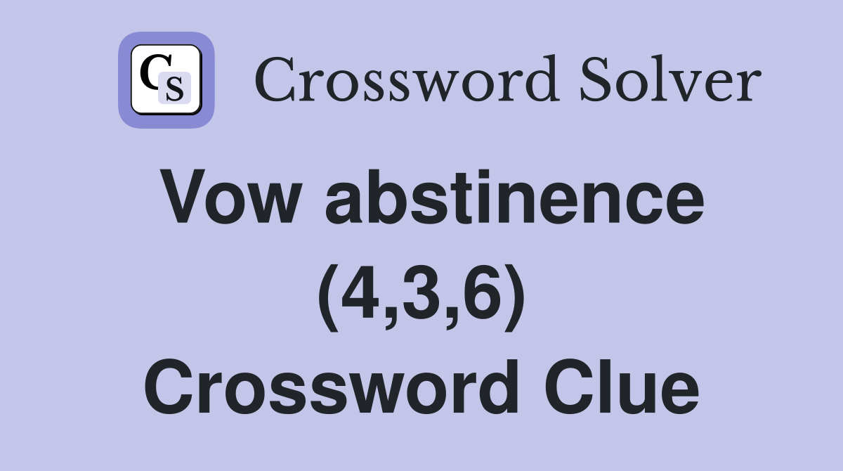 Vow abstinence (4,3,6) Crossword Clue