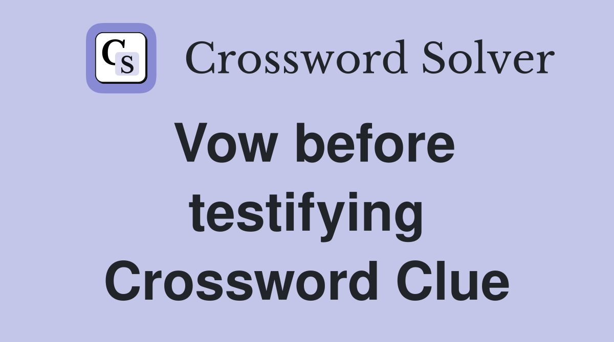 Vow before testifying Crossword Clue