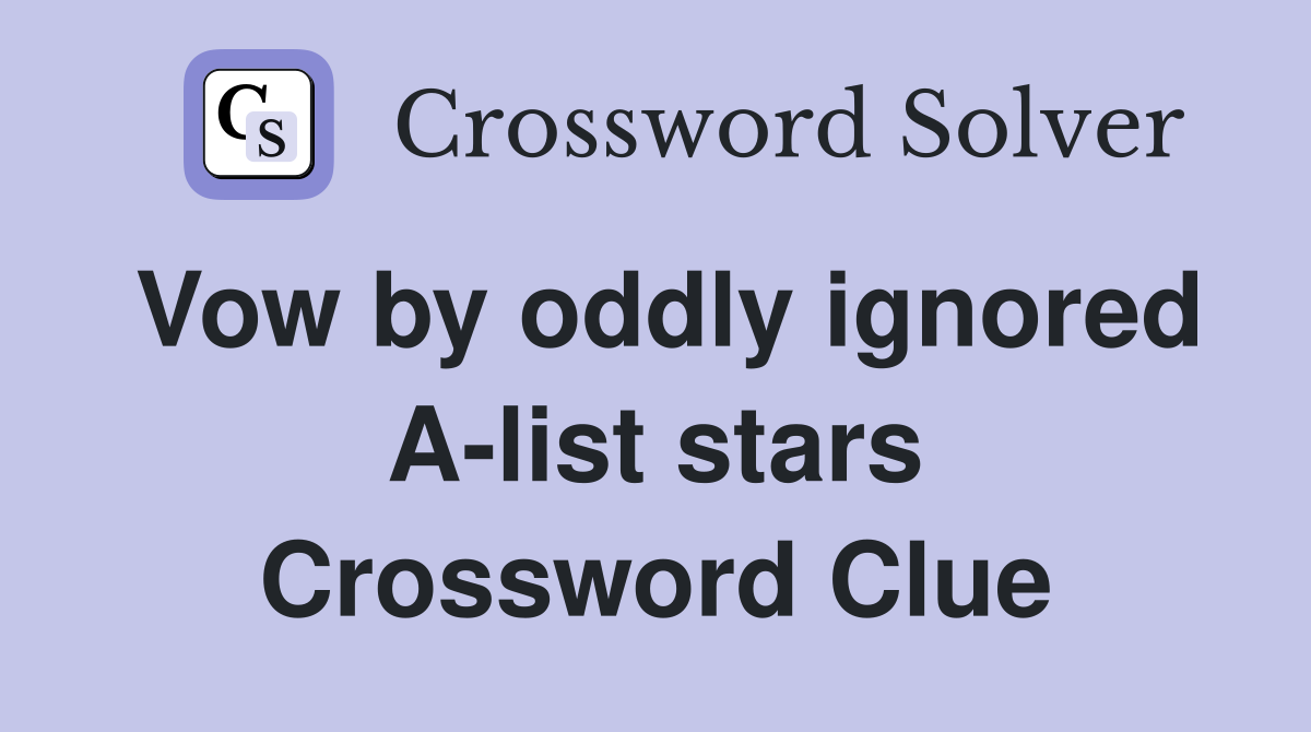 Vow by oddly ignored A-list stars Crossword Clue