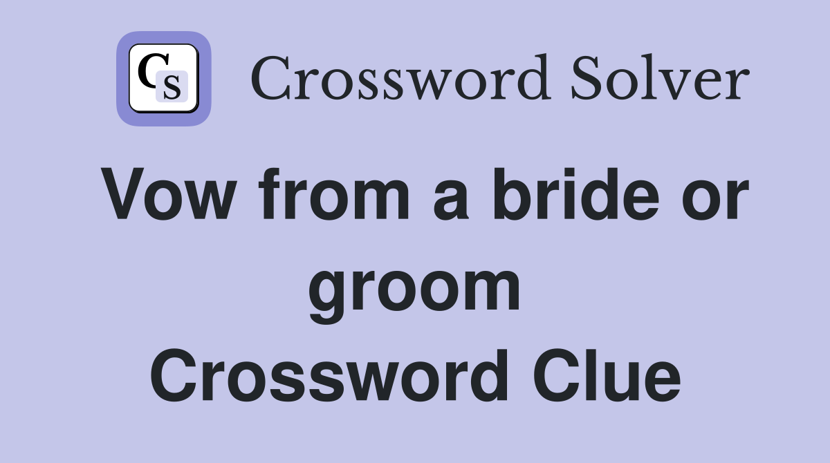 Vow from a bride or groom Crossword Clue