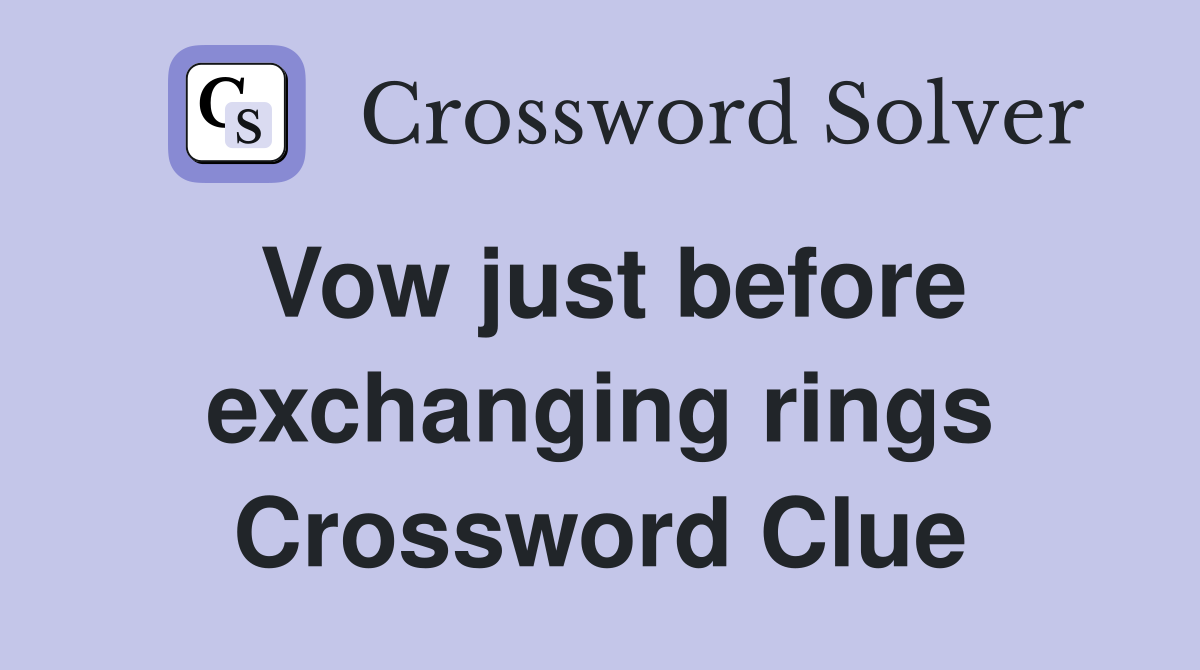 Vow just before exchanging rings Crossword Clue