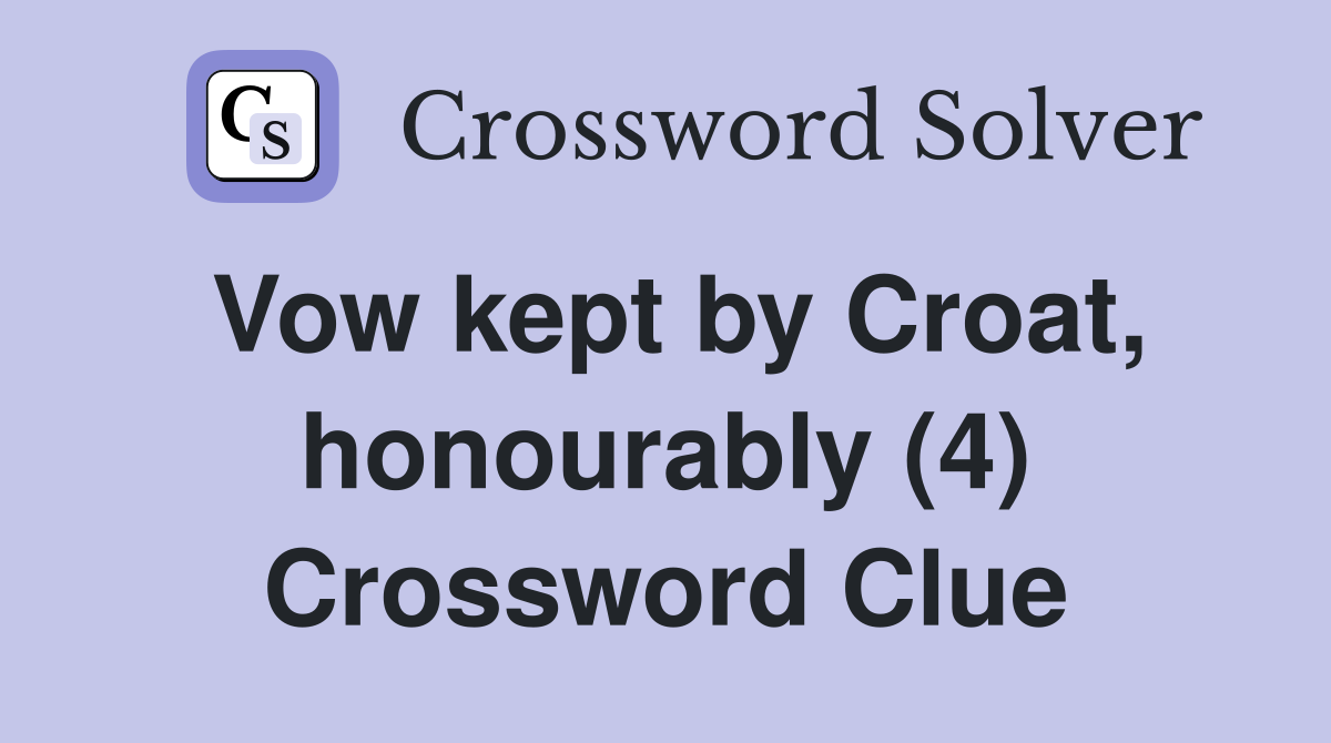 Vow kept by Croat, honourably (4) Crossword Clue