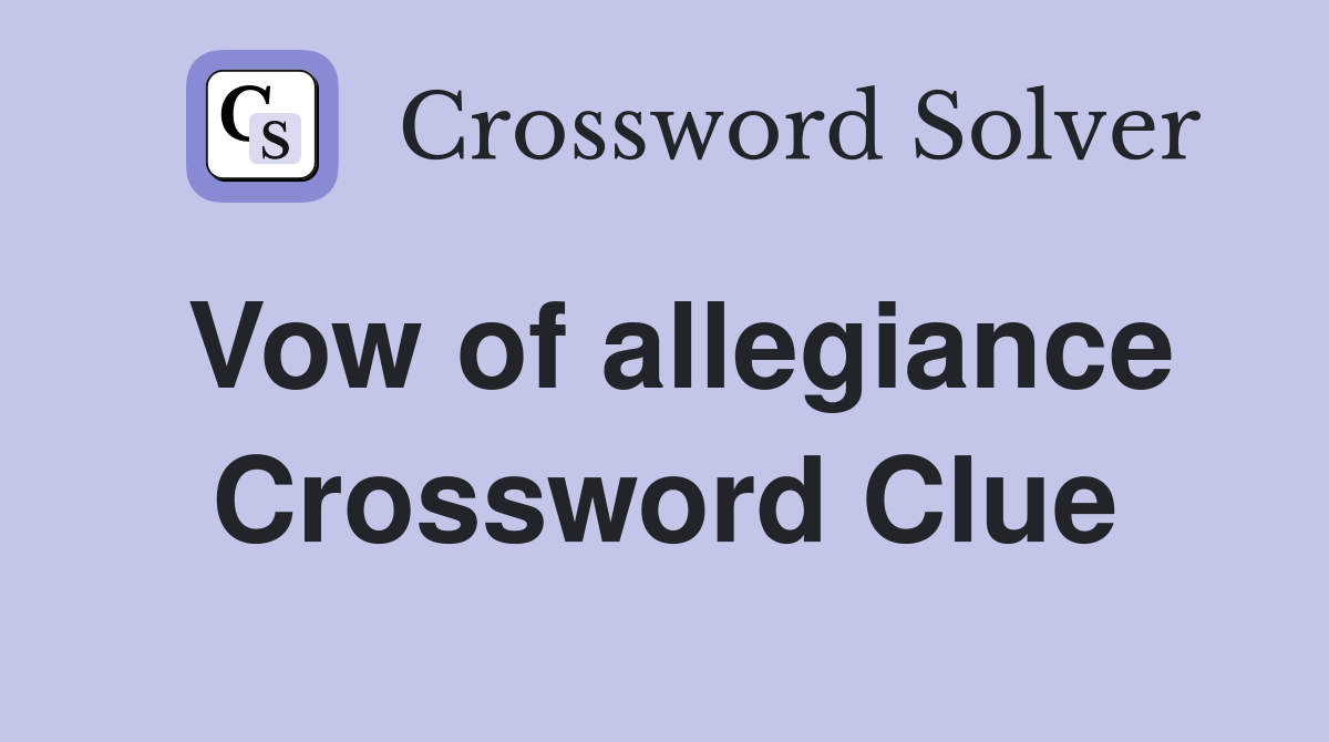 Vow of allegiance Crossword Clue