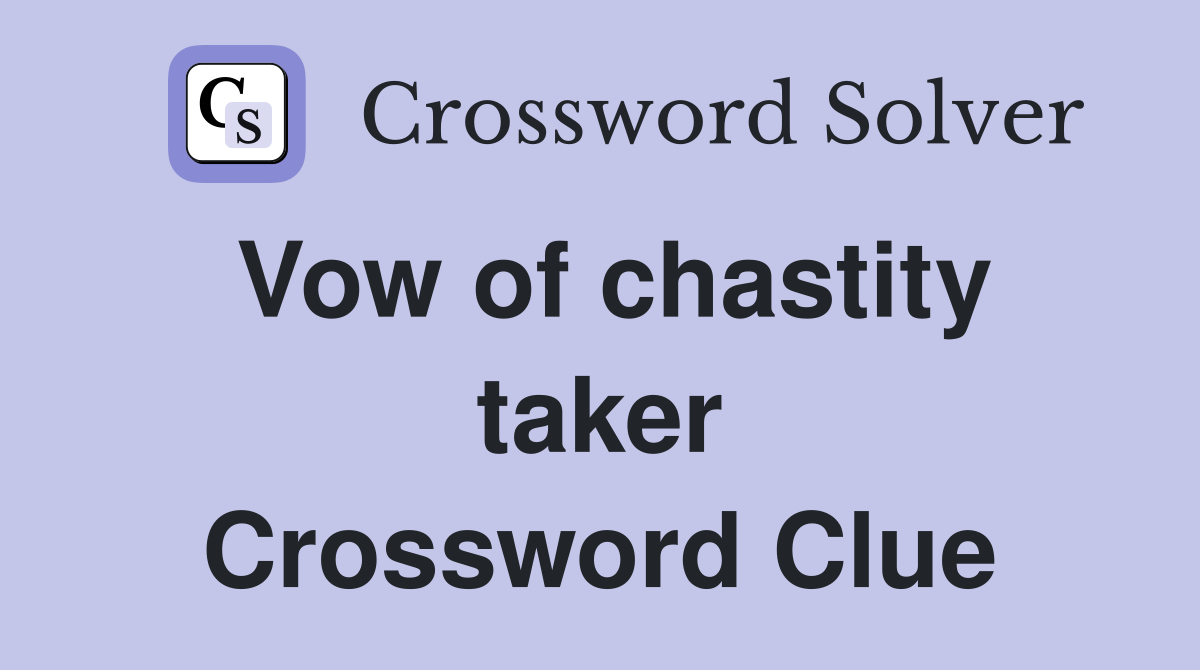 Vow of chastity taker Crossword Clue