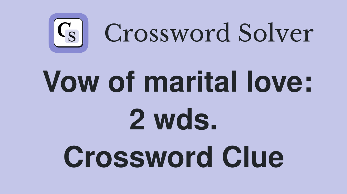 Vow of marital love: 2 wds. Crossword Clue