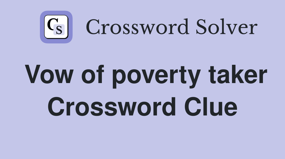 Vow of poverty taker Crossword Clue