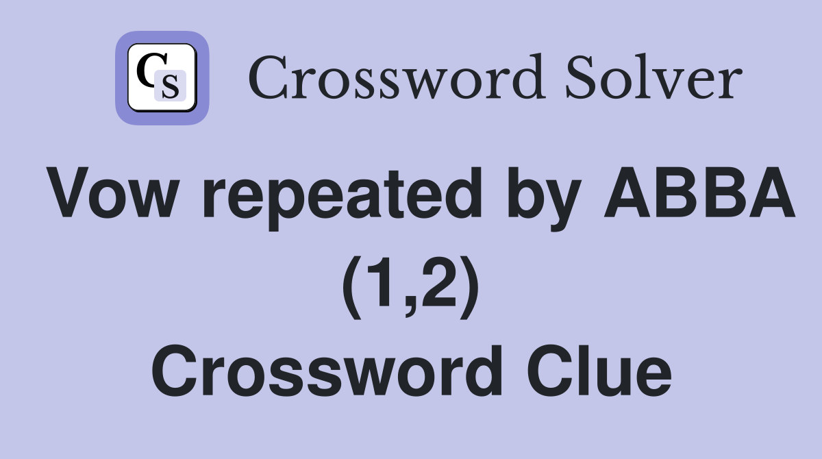 Vow repeated by ABBA (1,2) Crossword Clue