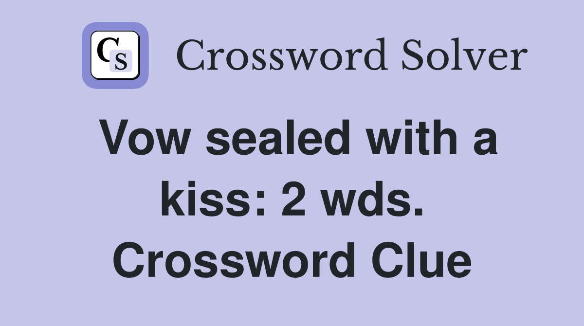 Vow sealed with a kiss: 2 wds. Crossword Clue