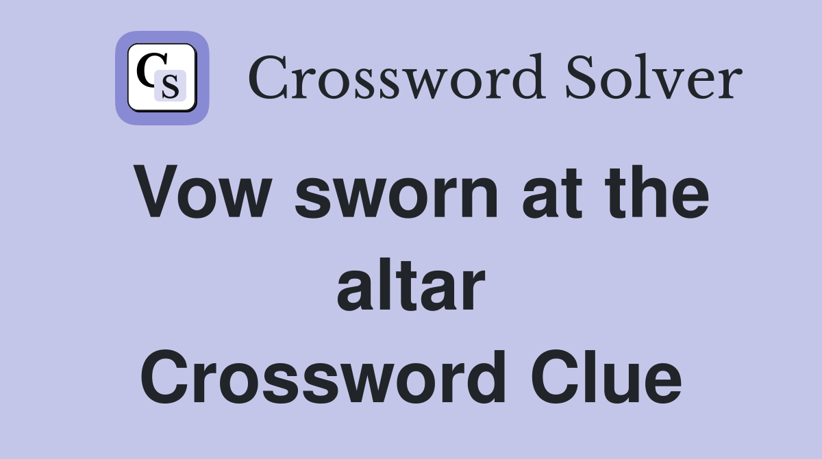 Vow sworn at the altar Crossword Clue