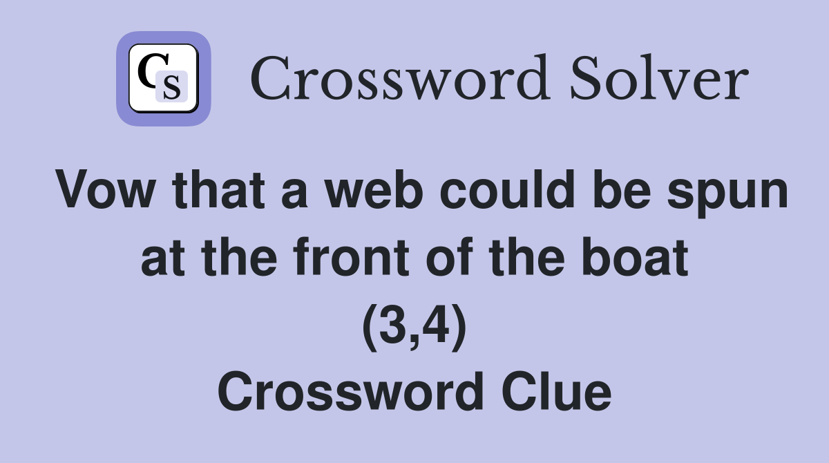 Vow that a web could be spun at the front of the boat (3,4) Crossword Clue