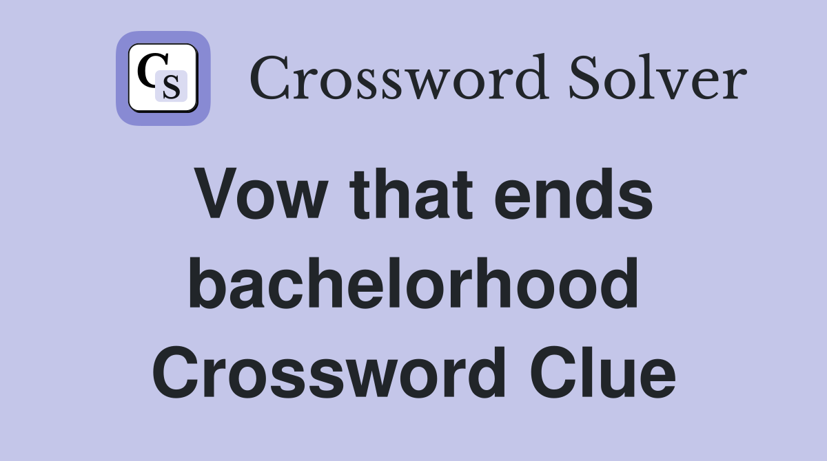 Vow that ends bachelorhood Crossword Clue