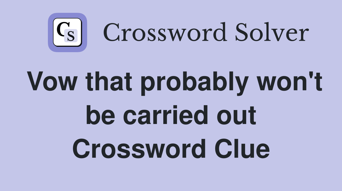 Vow that probably won't be carried out Crossword Clue