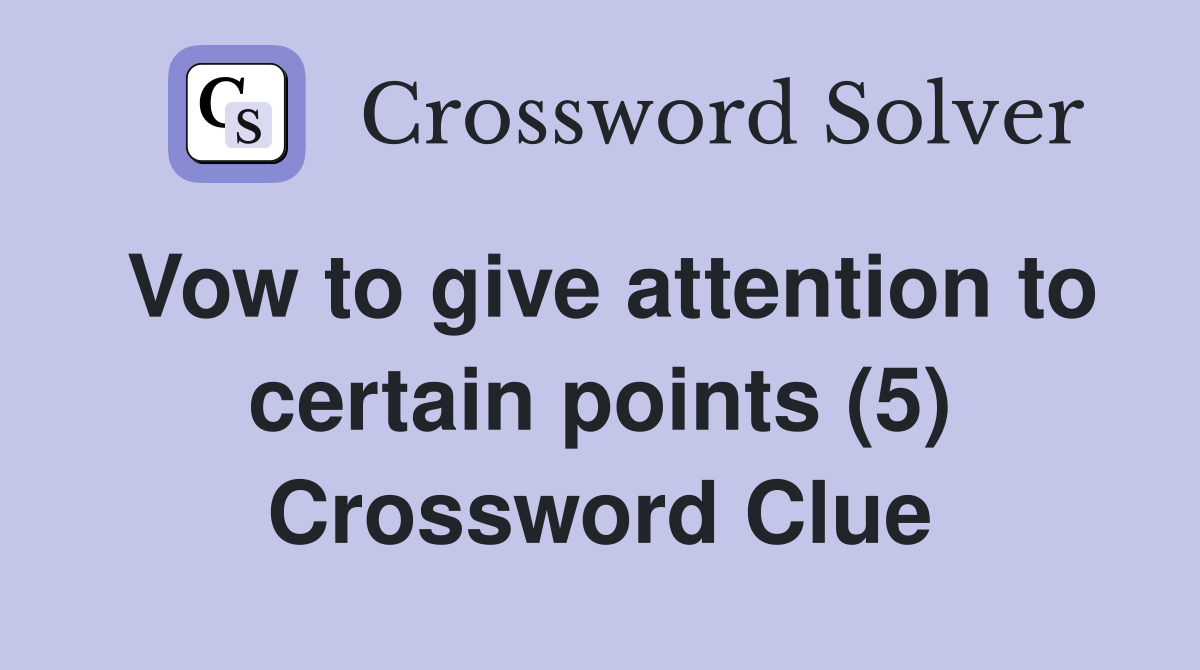 Vow to give attention to certain points (5) Crossword Clue