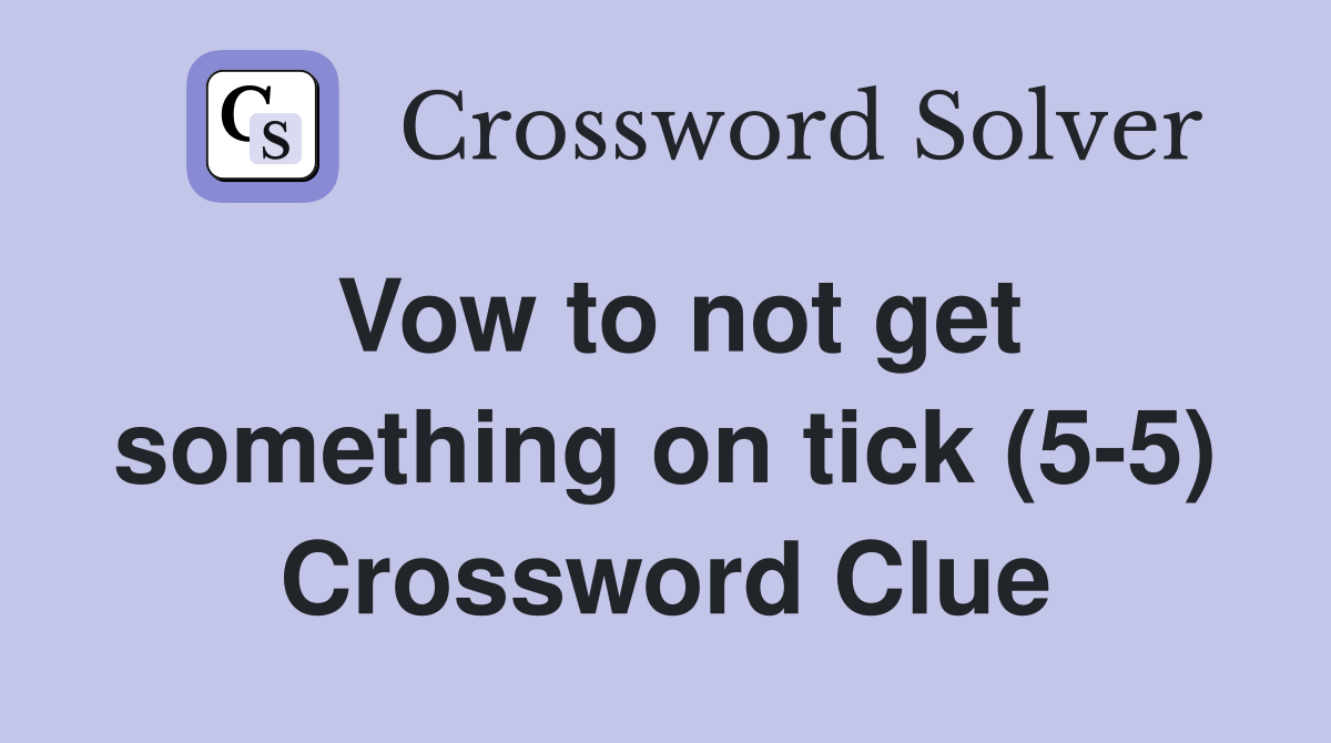 Vow to not get something on tick (5-5) Crossword Clue