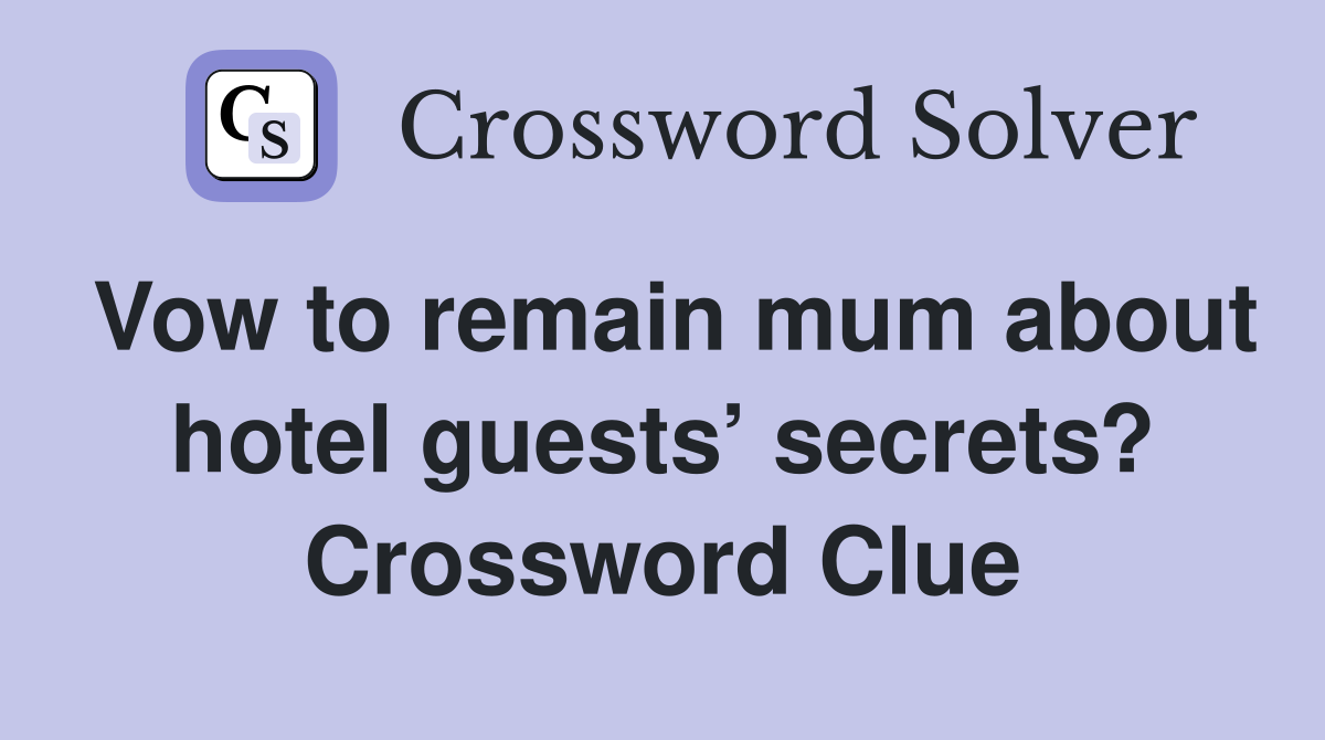 Vow to remain mum about hotel guests’ secrets? Crossword Clue