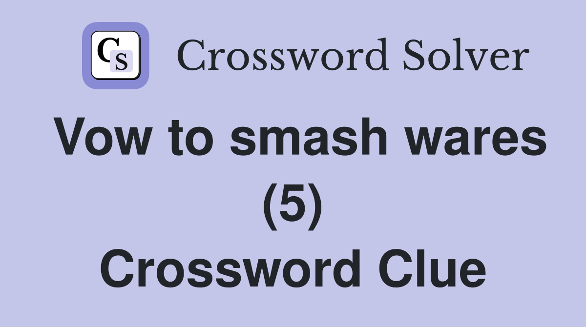 Vow to smash wares (5) Crossword Clue
