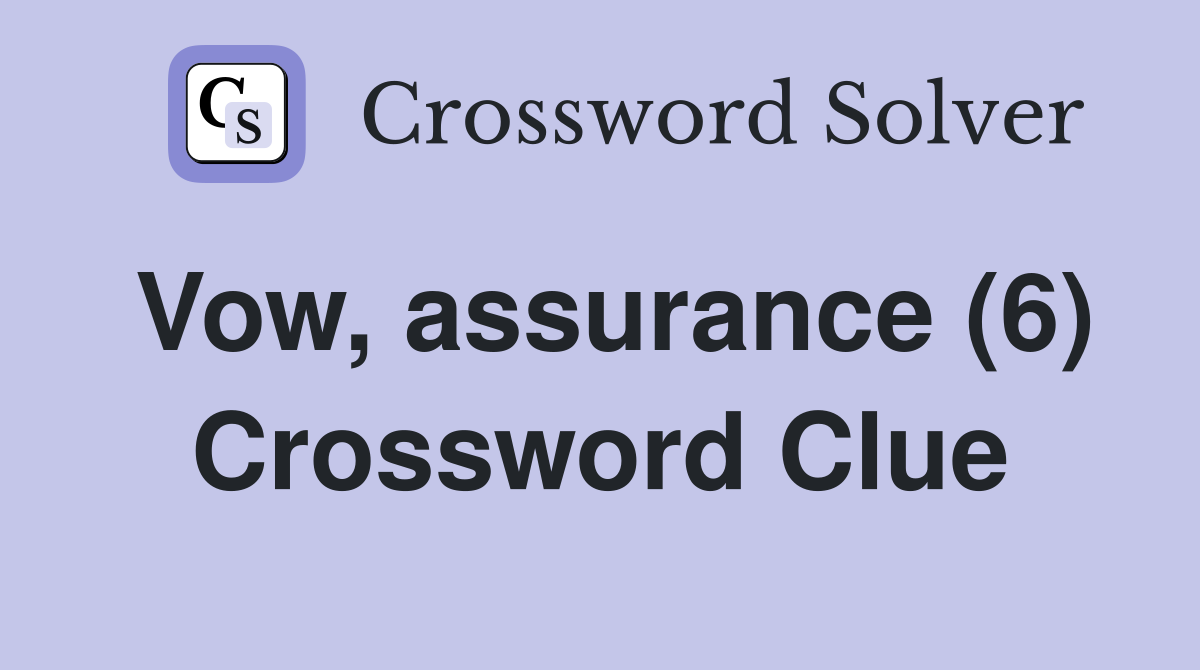 Vow, assurance (6) Crossword Clue