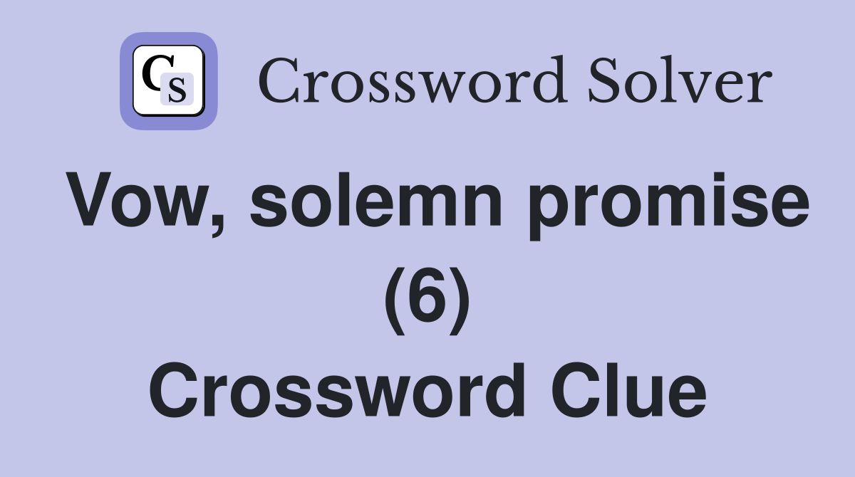 Vow, solemn promise (6) Crossword Clue
