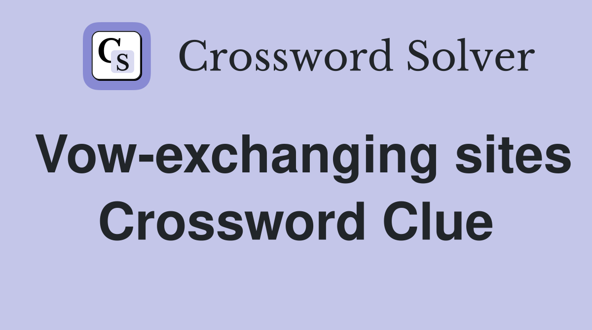 Vow-exchanging sites Crossword Clue