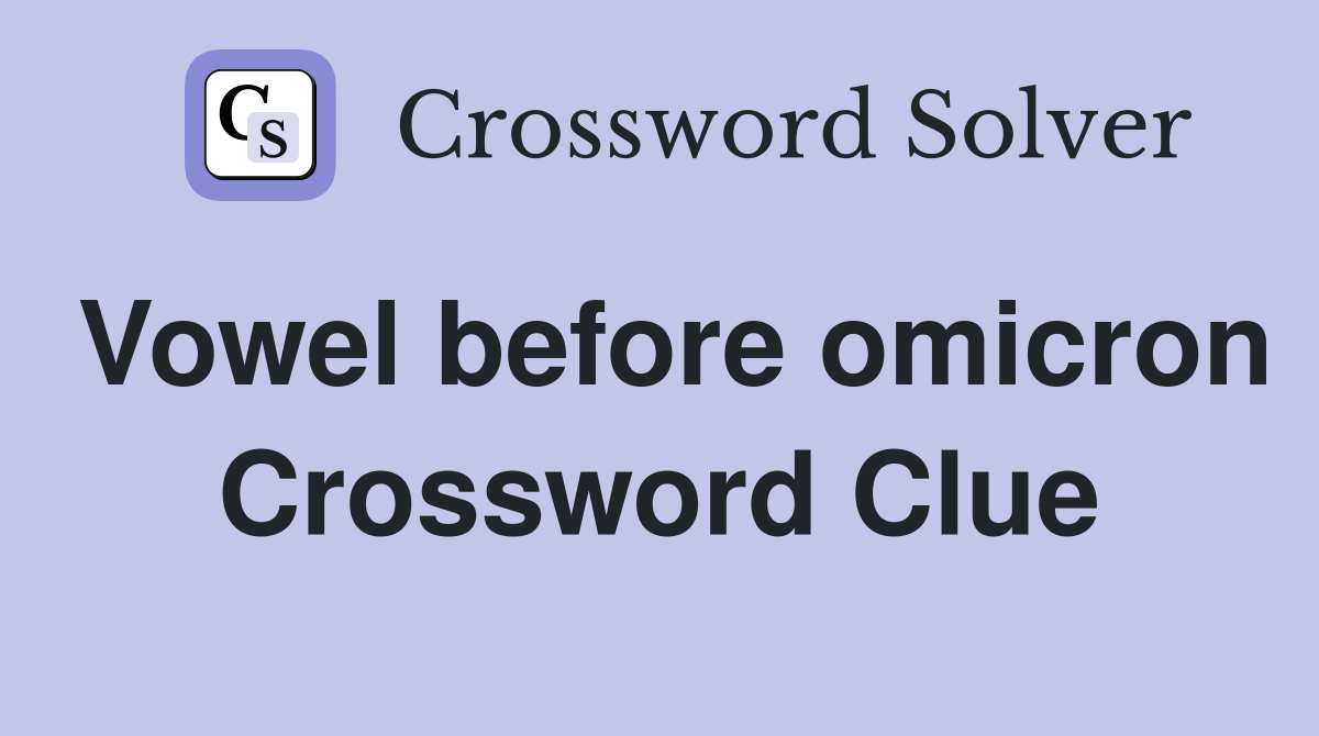 Vowel before omicron Crossword Clue