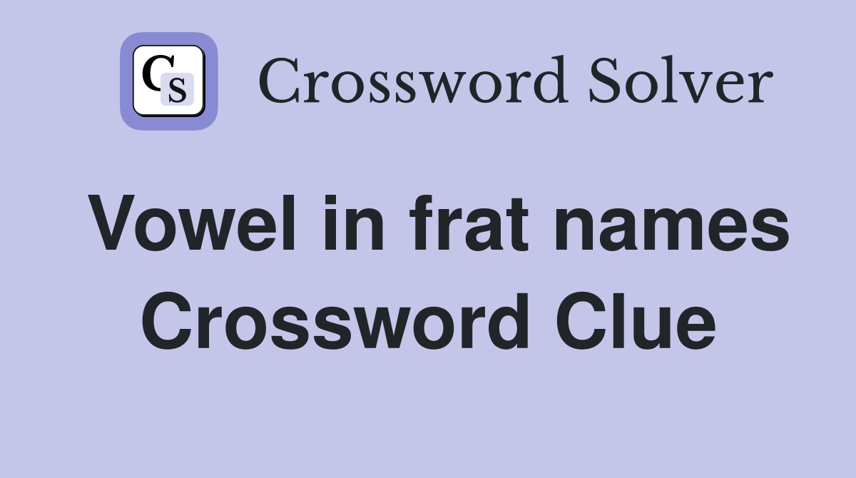 Vowel in frat names Crossword Clue