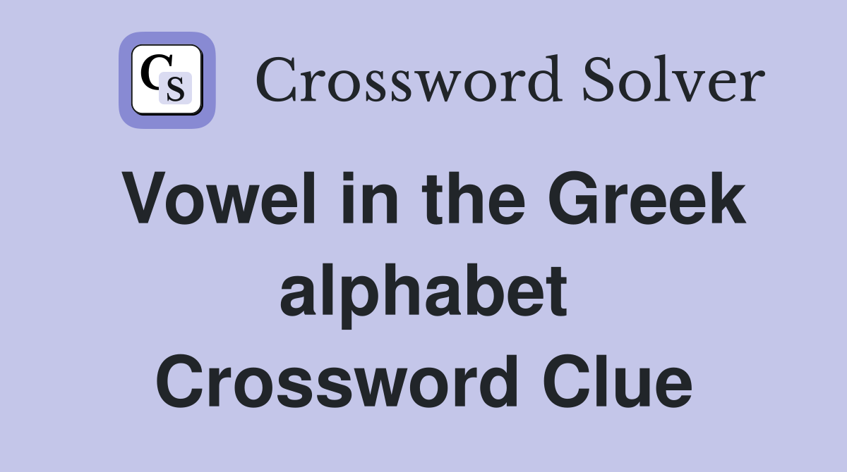 Vowel in the Greek alphabet Crossword Clue