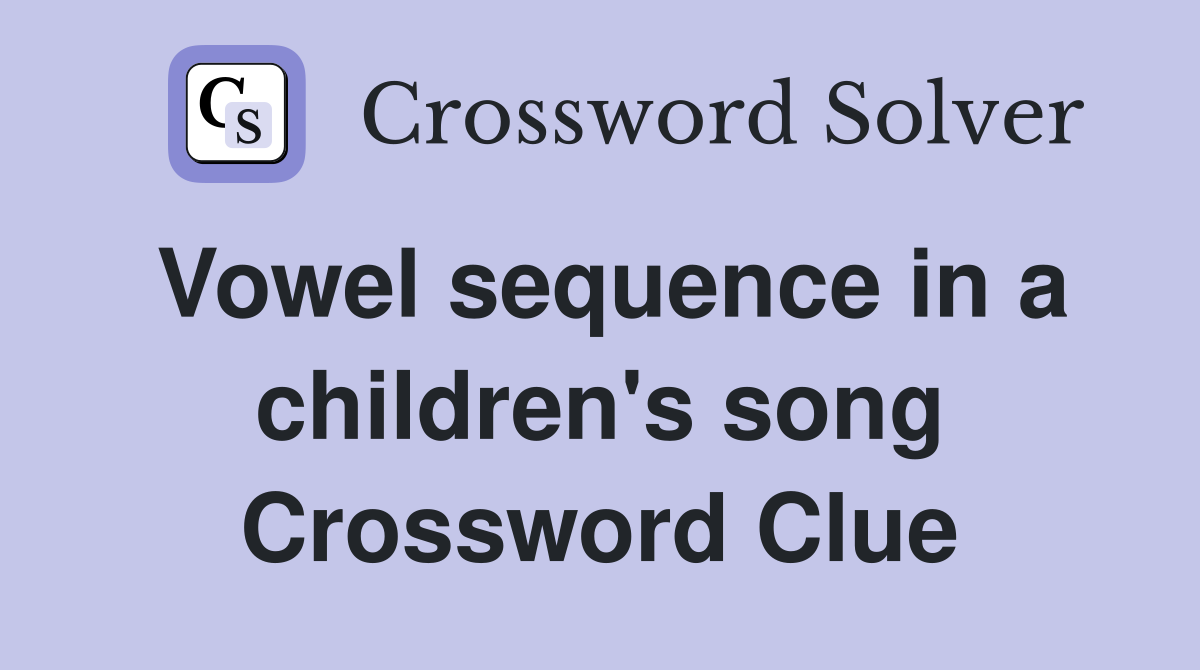 Vowel sequence in a children's song Crossword Clue